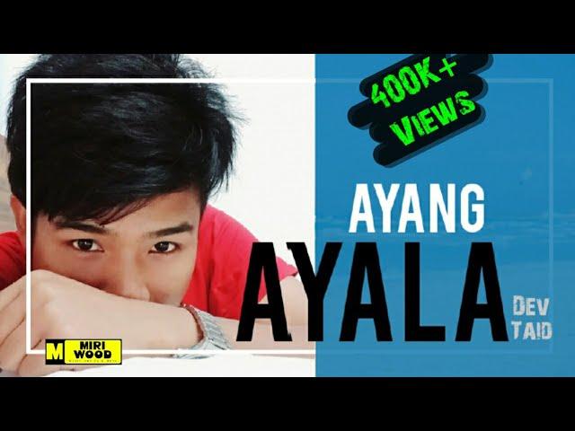 AYANG AYALA || Dev Taid ||