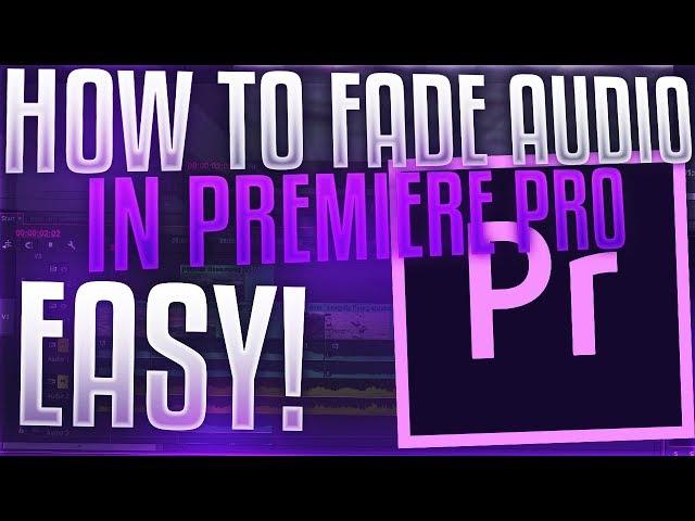 Premiere Pro How to FADE Audio In and Out: The Easy Way