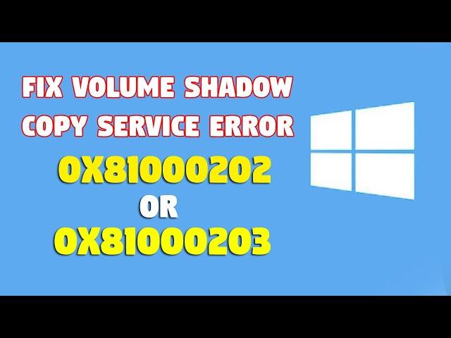 Fix Volume Shadow Copy Service error 0x81000202 or 0x81000203 in Windows 10