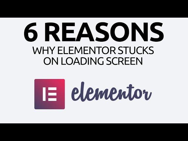 6 Reasons Why Elementor Stuck on Loading Screen! SOLVED.