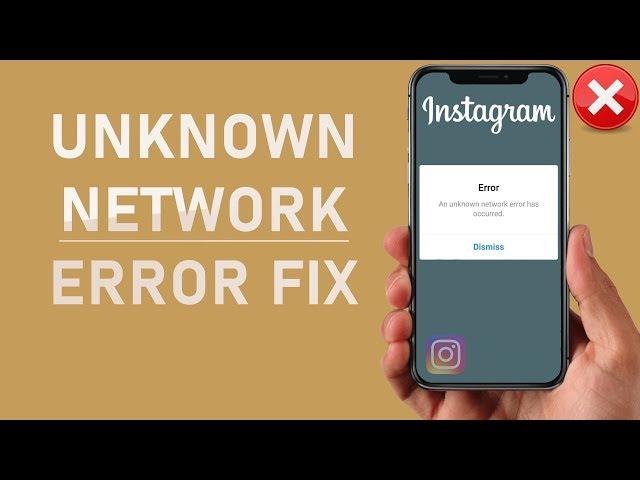 Instagram “An Unknown Network Error Has Occurred” Error FIX