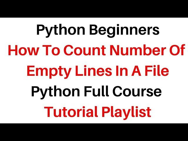 Python Beginners full course Python File Count the Empty Lines