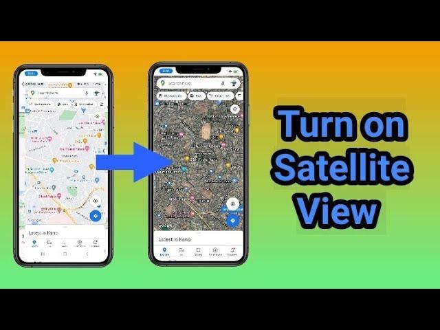 How to Get Satellite View on Google Maps Using Android Phone