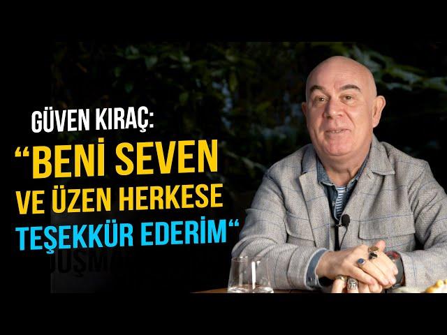 Güven Kıraç: “I would like to thank everyone who loved and saddened me”