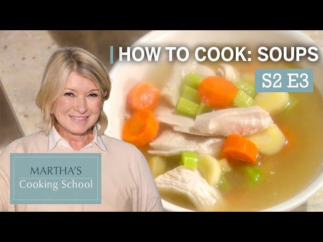 Martha Stewart Teaches You 3 Classic Soup Recipes | Martha's Cooking School S2E3 "Soups"