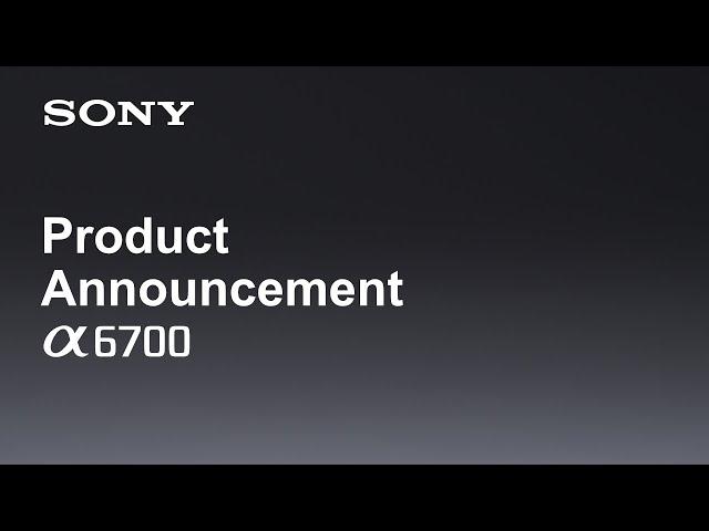 Product Announcement Alpha 6700 | Sony | α [Subtitle available in 21 languages]