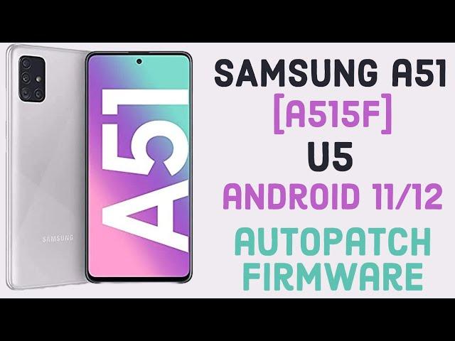 Samsung A51 [A515F] U5 Android 11/12 Autopatch Firmware Fix NG Permanently