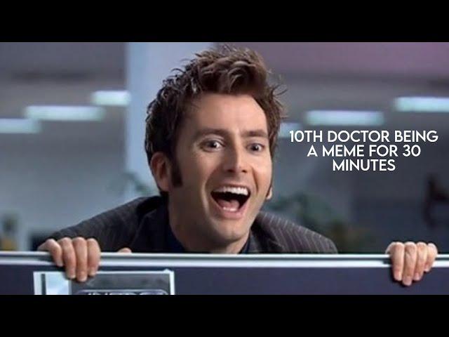 10th doctor being a meme for 30 minutes