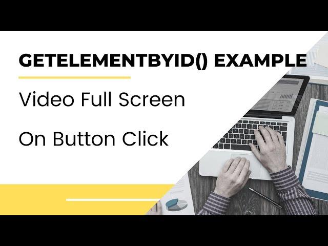 L-25 | getElementById() function with example |Video FullScreen on button click using getElementById