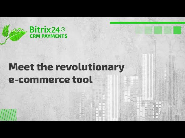 The New Bitrix24 CRM Payments. The future of e-commerce