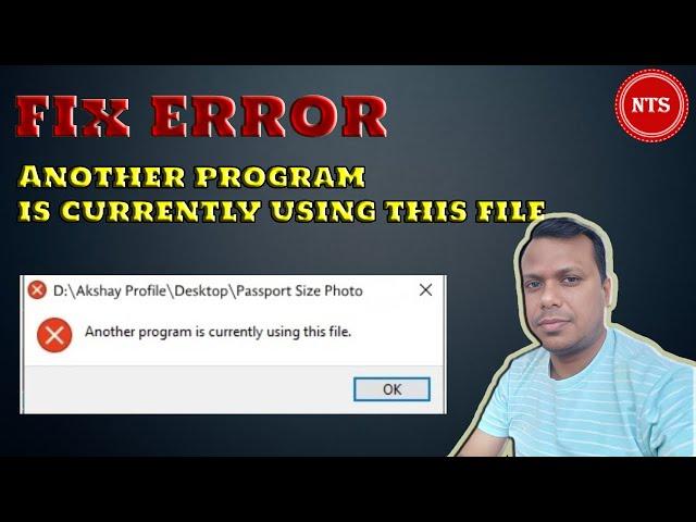 Error Message : Another program is currently using this file.