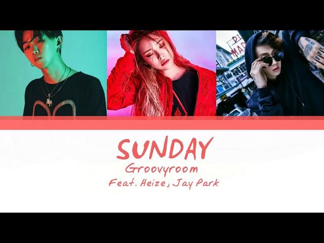 GroovyRoom (그루비룸) - Sunday (Feat. Heize , Jay Park) (Color Coded Han|Rom|Eng Lyrics)