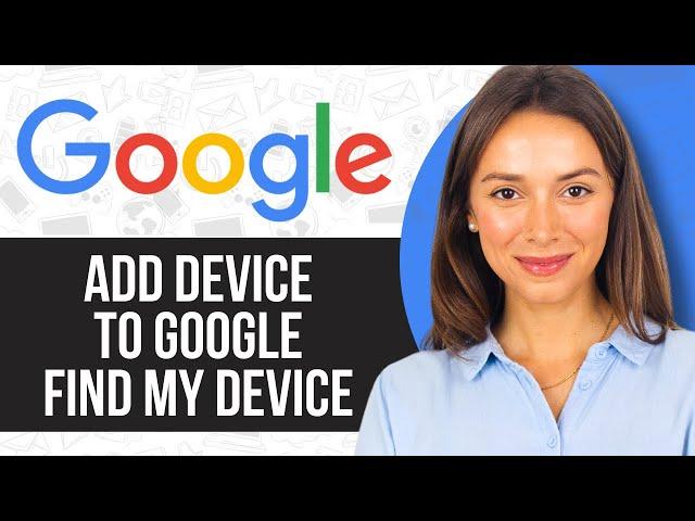 How to Add Device to Google Find My Device