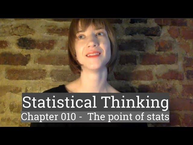 Stat Thinking - 010 - The Point of Statistics