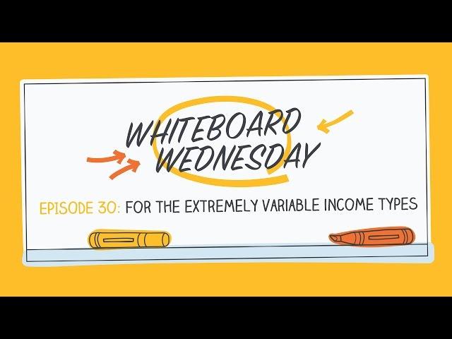 Extremely Variable Income | Whiteboard Wednesday: Episode 30