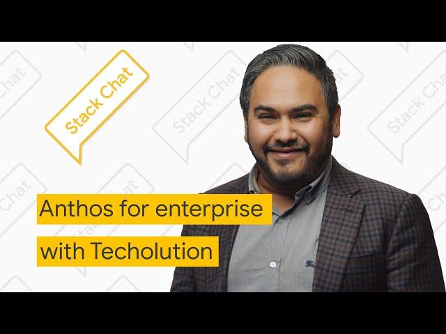 Anthos for enterprise with Techolution