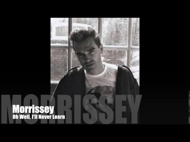 Morrissey - Oh Well, I'll Never Learn (Single Version)