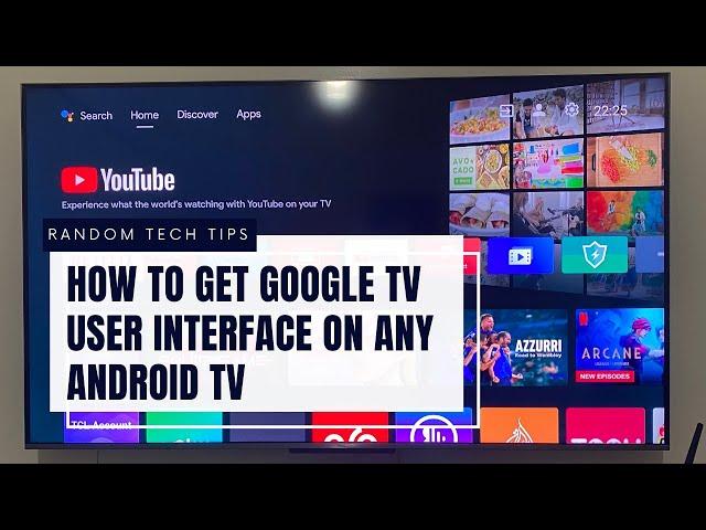 How to get Google TV user interface on any Android TV (Sony, TCL, Toshiba, telefunken, Mi, Redmi...)