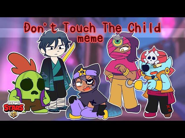 Don't Touch The Child Meme- [Brawl Stars]