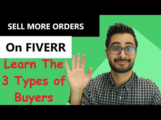 3 Types Of Fiverr Buyers And How To Sell To Them