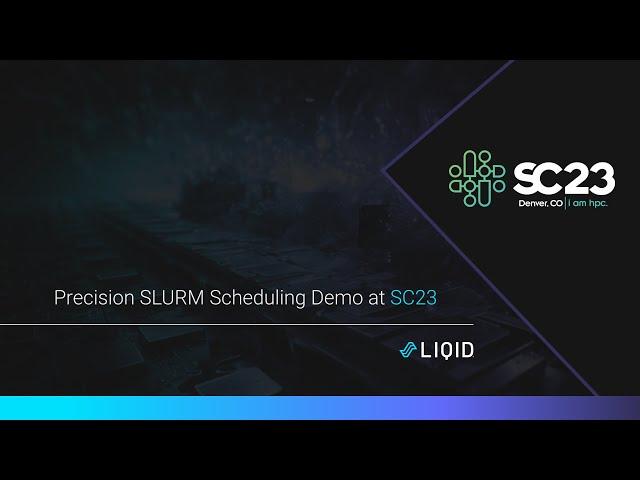 SC23 Precision Slurm Scheduling with Liqid