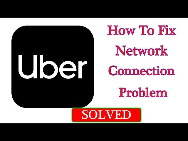 Fix Uber Network / Internet Connection Problem in Android & Ios - No Internet Connection Error