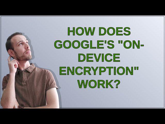 How does Google's "on-device encryption" work?