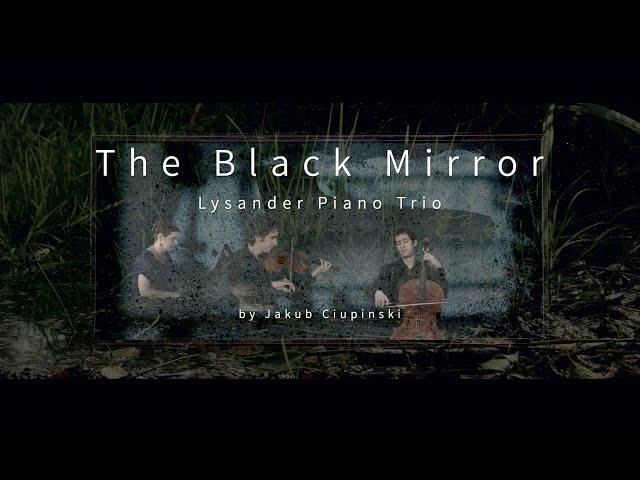 Jakub Ciupinski - The Black Mirror (performed by Lysander Piano Trio)