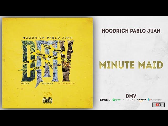 Hoodrich Pablo Juan - Minute Maid (DMV)