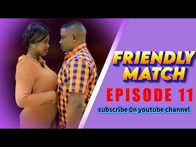 FRIENDLY MATCH episode 11 obulumi nokunyumirwa