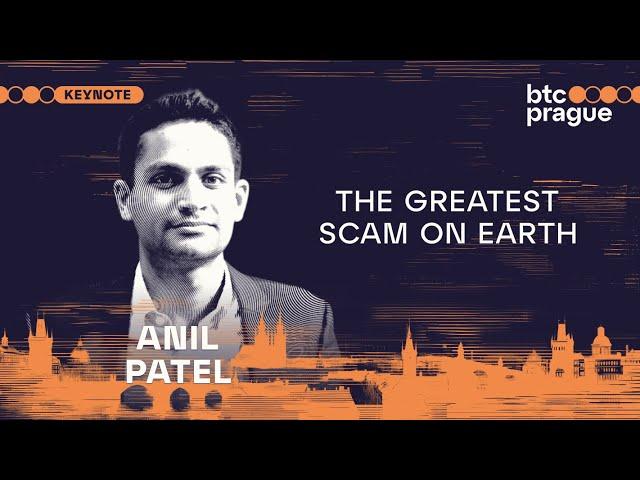 Anil Patel — The Greatest Scam on Earth (BTC Prague 2024 Keynote)