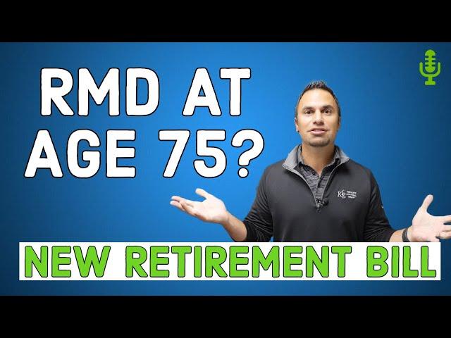 New Retirement Bill Pushes RMD to Age 75