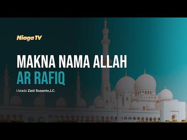 MAKNA NAMA ALLAH AR-RAFIQ [Ngaji Asmaul Husna #13] | Ustadz Zaid Susanto, Lc.,