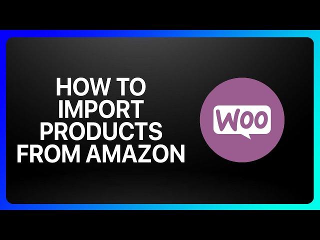 How To Import Products From Amazon To WooCommerce Tutorial