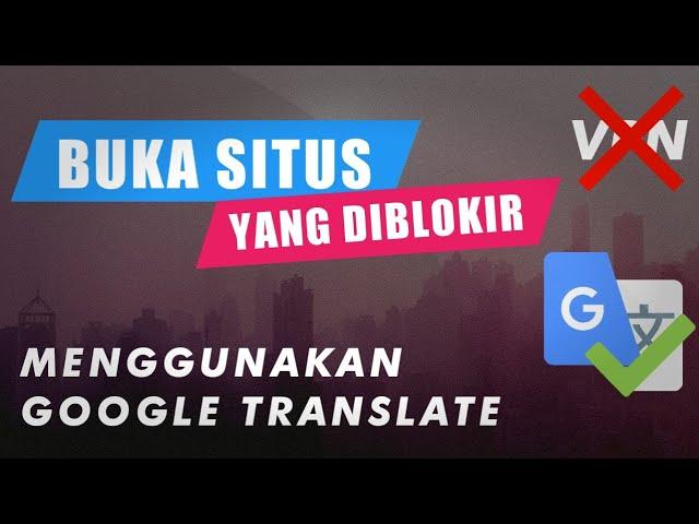 BUKA SITUS YANG DI BLOKIR MENGGUNAKAN GOOGLE TRANSLATE!!