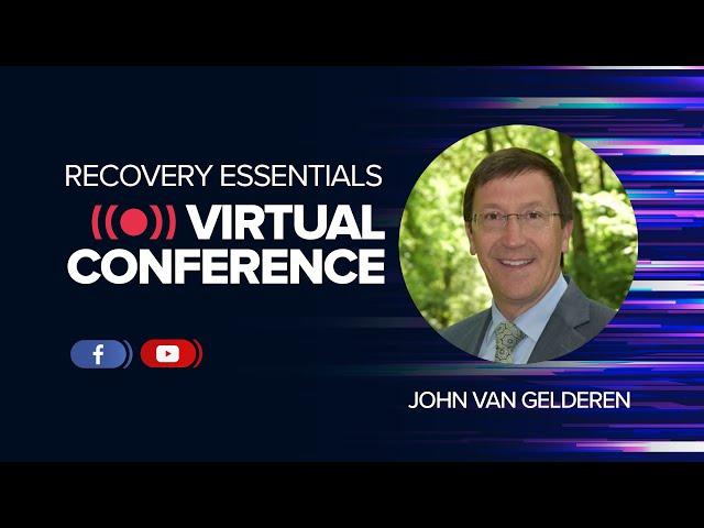 John Van Gelderen - Recovery Essentials Virtual Conference