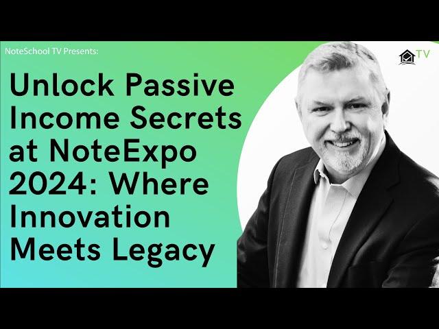 Unlock Passive Income Secrets at NoteExpo 2024: Where Innovation Meets Legacy