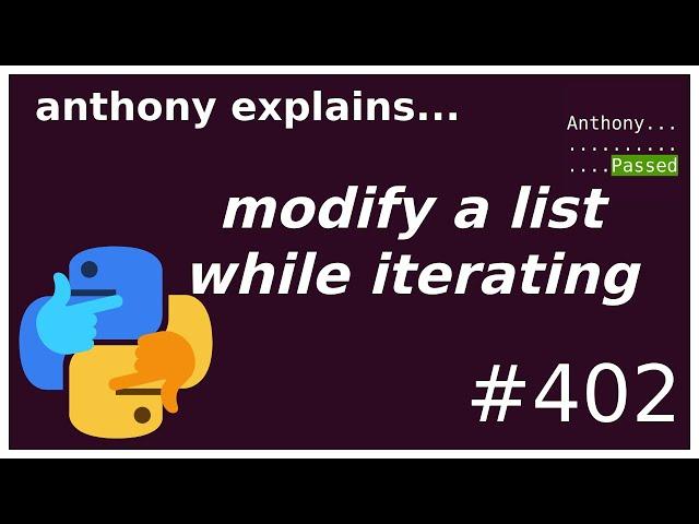 how to modify a list while iterating (intermediate) anthony explains #402