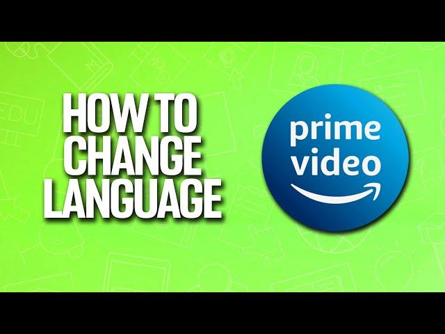 How To Change Language In Amazon Prime Video Tutorial