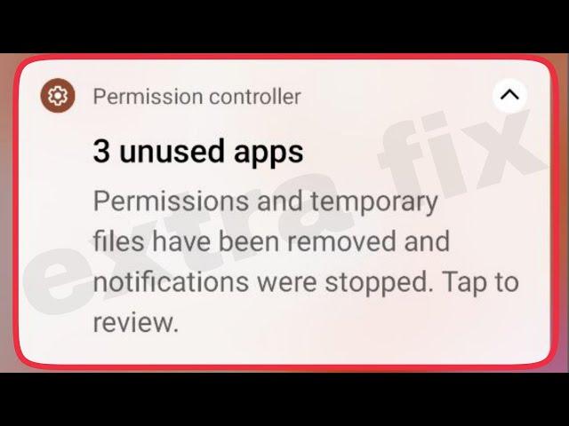 Permission Controller unused apps & temporarily files have been removed notification Issue Solve