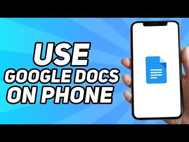 How to Use Google Docs on Phone (2024)