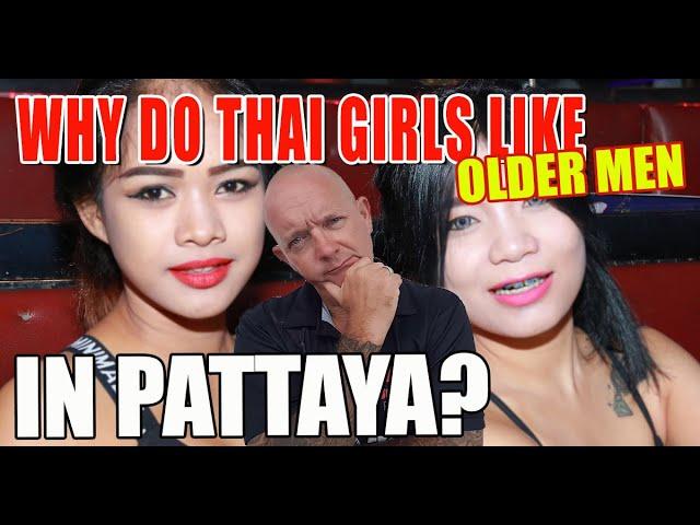 What do Thai girls think about older men in Pattaya and why?