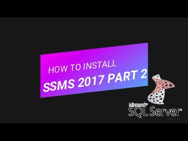 HOW TO DOWNLOAD MS SQL SERVER 2017 DEVELOPER EDITION Tutorial PART-2 install SSMS | SUPERSTARWEBTECH