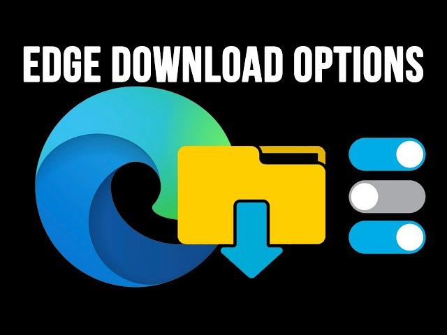 Change Your Microsoft Edge File Download Options