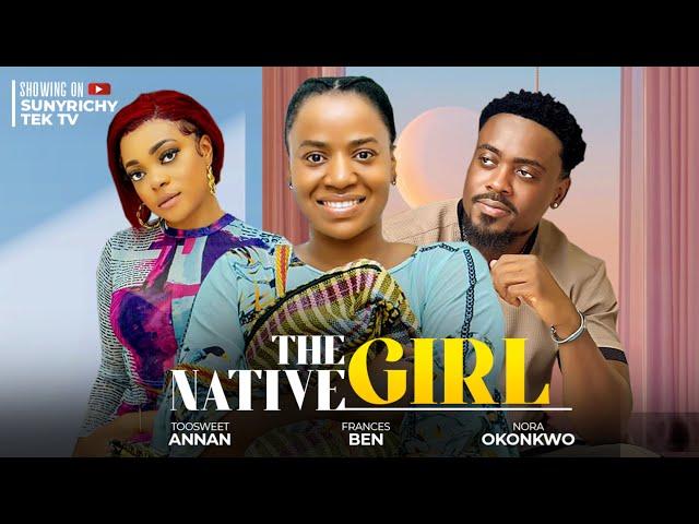 THE NATIVE GIRL - Toosweet Annan, Frances Ben, Nora Okonkwo Nigerian Movies 2024 Latest Full Movies