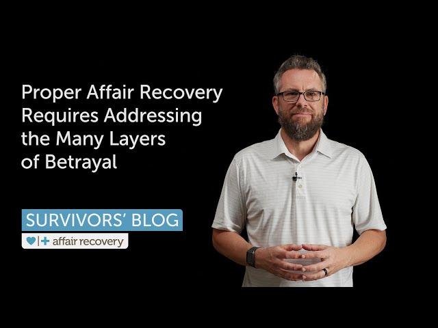 Proper Affair Recovery Requires Addressing the Many Layers of Betrayal