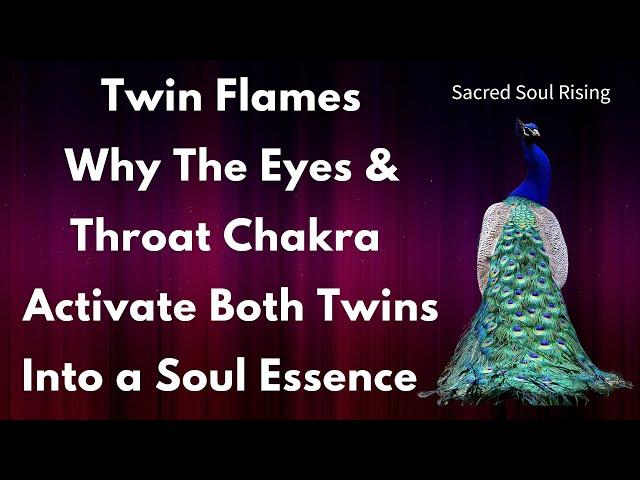 Twin Flames Why The Eyes & Throat Chakra Activate Both Twins Into Soul Essence