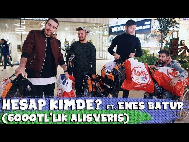 HESAP KİMDE? FT. ENES BATUR ( 6.000TL’LİK ALIŞVERİŞ)