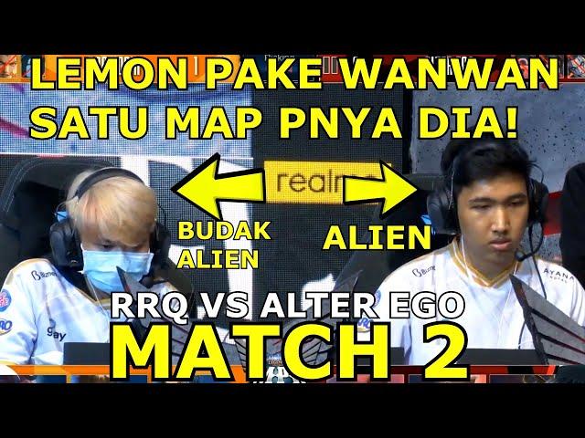 LEMON THE ALIEN BUAH"AN DIKASIH WAN" ? ALTER EGO MINTA RATA? RRQ VS ALTER EGO MATCH 2!