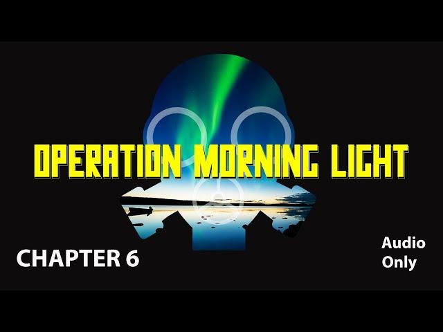 Loved Ones | Chapter 6 | Operation Morning Light